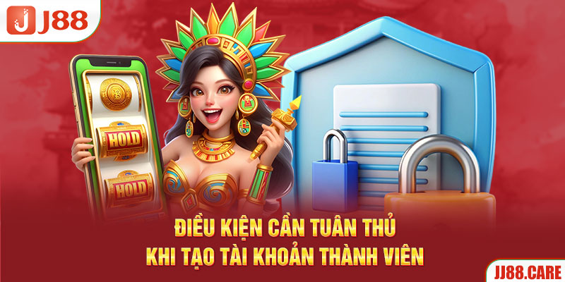 Điều kiện cần tuân thủ khi tạo tài khoản thành viên