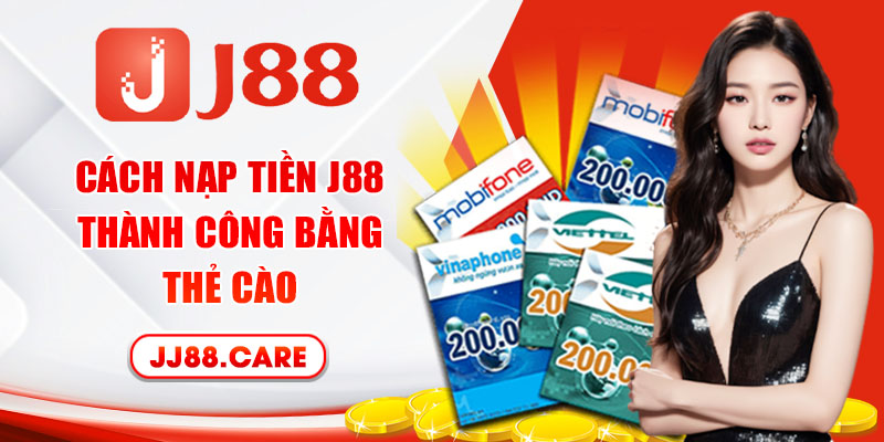 Cách nạp tiền J88 thành công bằng thẻ cào