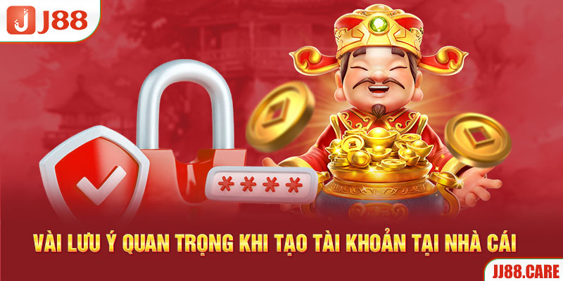 Vài lưu ý quan trọng khi tạo tài khoản tại nhà cái